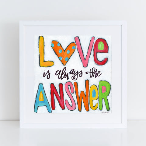 Love is always the answer art print