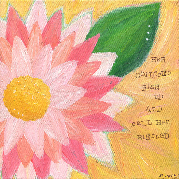 Proverbs 31 Flower Art. Her Children Rise Up and Call Her Blessed.
